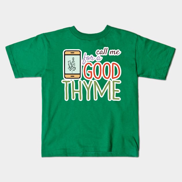 Call Me For A Good Thyme Kids T-Shirt by nonbeenarydesigns